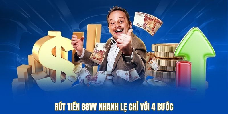 Rút tiền 88VV nhanh lẹ chỉ với 4 bước